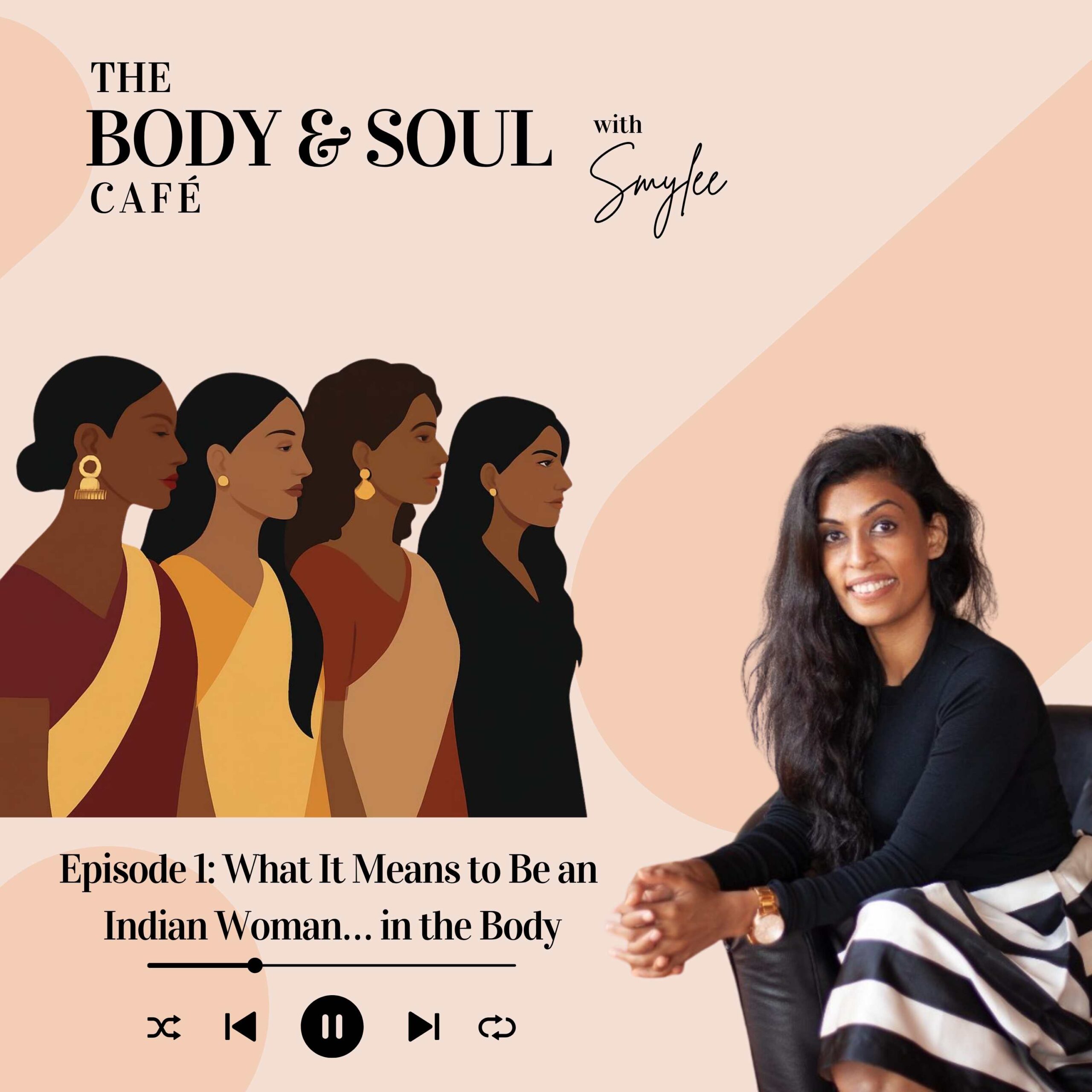 EP 1: What It Means to Be an Indian Woman… in the Body
