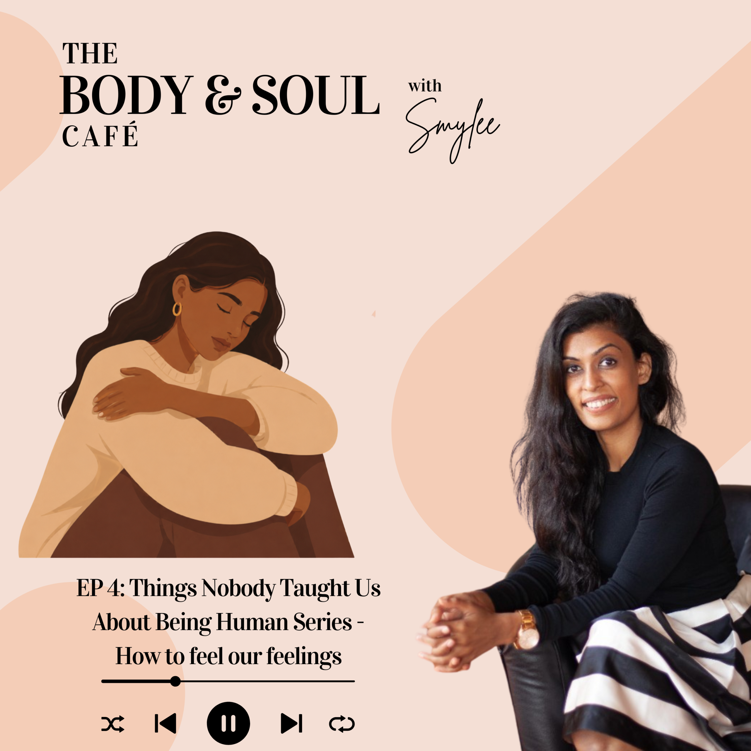 EP 4: Things Nobody Taught Us About Being Human Series – How to feel our feelings